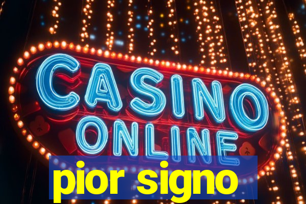 pior signo